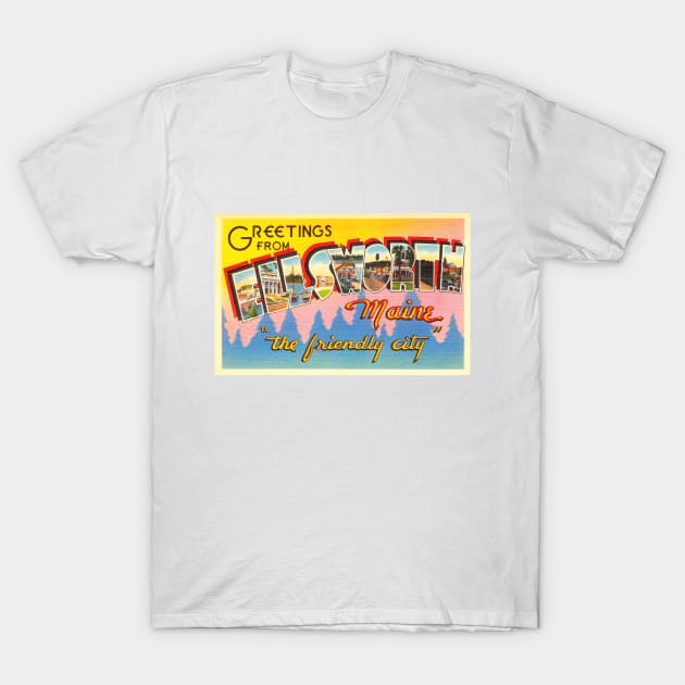 Greetings from Ellsworth, Maine - Vintage Large Letter Postcard T-Shirt by Naves